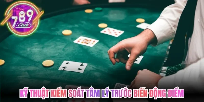 Kỹ thuật kiểm soát tâm lý trước biến động điểm