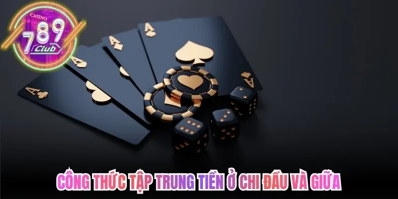 Công thức tập trung tiền ở chi đầu và giữa