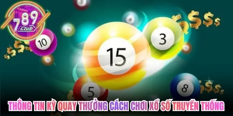 Thông tin chi tiết các kỳ quay thưởng trong  cách chơi xổ số truyền thống 