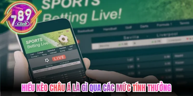 Hiểu kèo châu Á là gì qua các mức tính thưởng