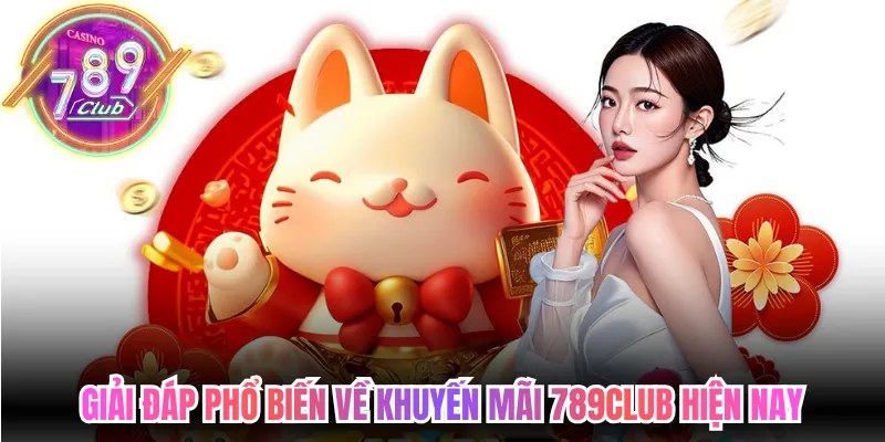 Giải đáp phổ biến về khuyến mãi 789club hiện nay