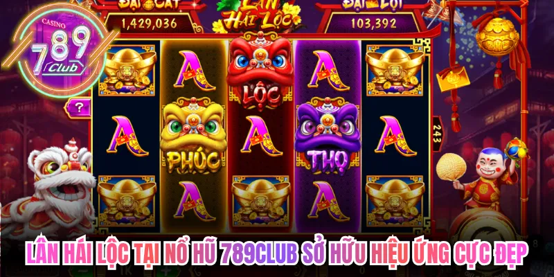 Lân hái lộc tại nổ hũ 789club sở hữu hiệu ứng cực đẹp