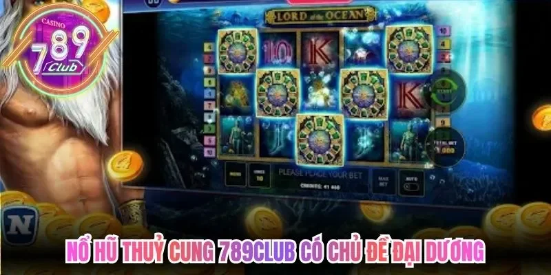 Nổ hũ thuỷ cung 789club có chủ đề đại dương