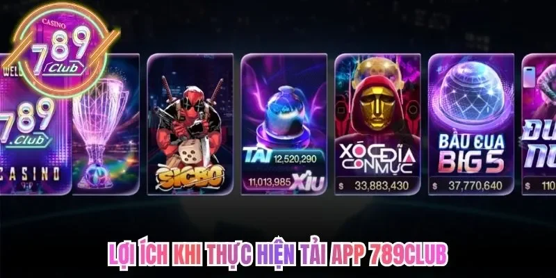 Lợi ích khi thực hiện tải app 789Club