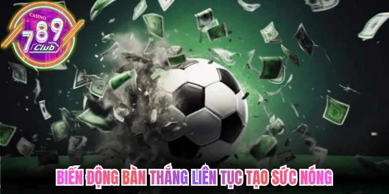 Biến động bàn thắng liên tục tạo sức nóng suốt trận đấu